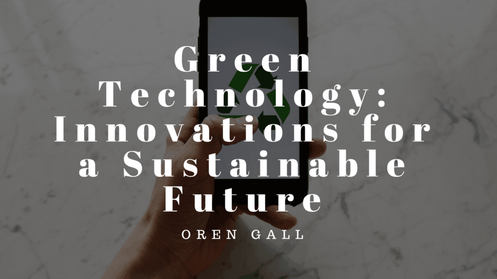 Green Technology: Innovations For A Sustainable Future - Oren Gall's ...