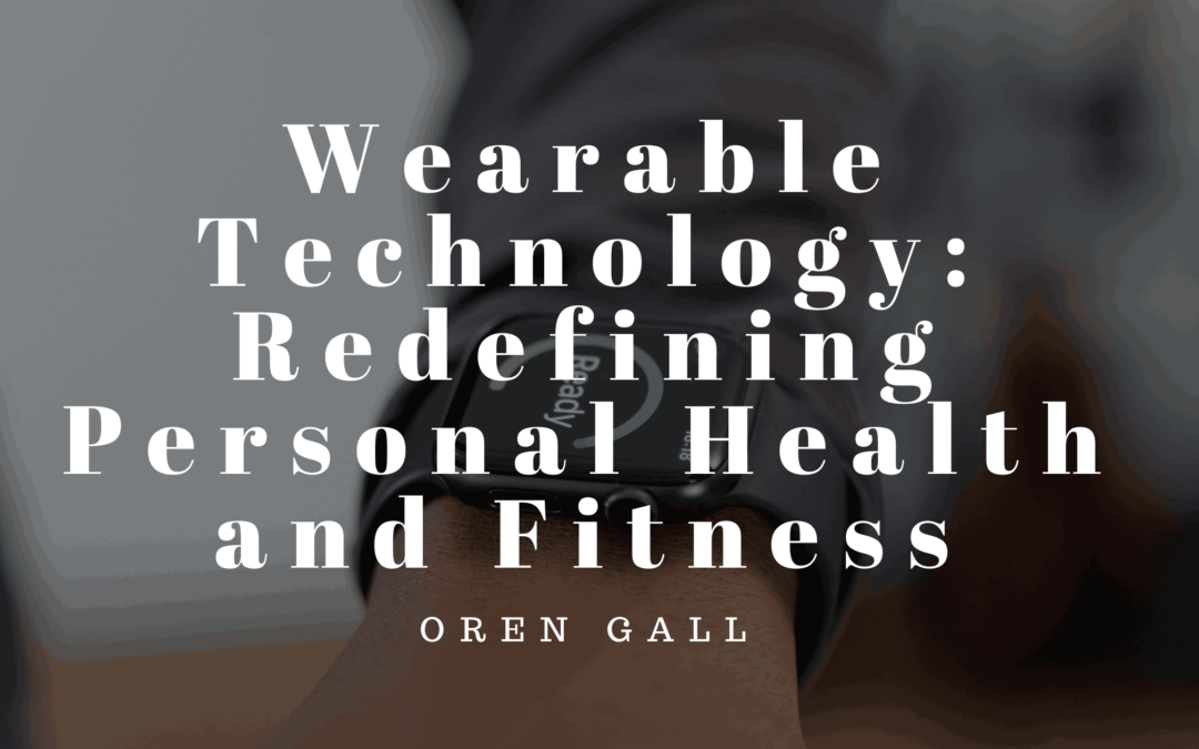 Wearable Technology: Redefining Personal Health and Fitness